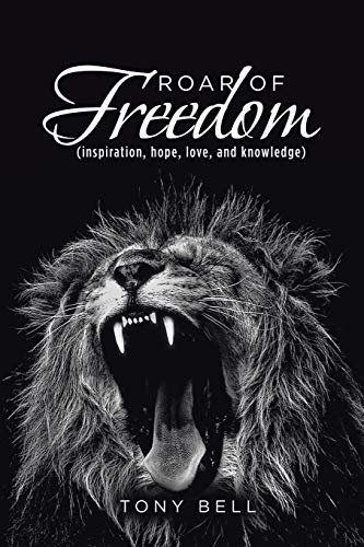 Roar of Freedom: Inspiration, Hope, Love, and Knowledge