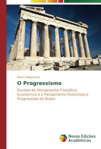 O Progressismo: Escolas do Pensamento Filosófico, Econômico e o Pensamento Positivista e Progressista do Brasil
