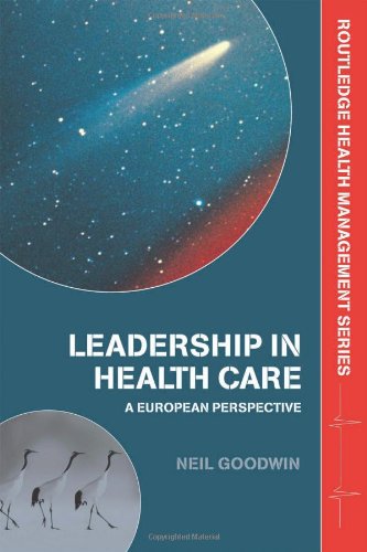 Leadership in Healthcare: A European Perspective (Routledge Health Management Series)