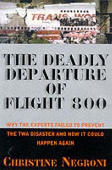 Deadly Departure: Why The Experts Failed To Prevent The TWA Flight 800 Disaster And How It Could Happen Again