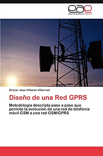 Diseño de una Red GPRS: Metodología descripta paso a paso que permite la evolución de una red de telefonía móvil GSM a una red GSM/GPRS