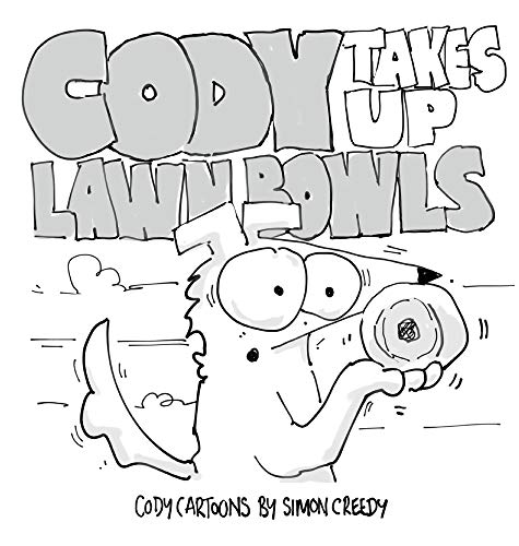CODY TAKES UP LAWN BOWLS: Cody learns that a friendship is more important than winning (Cody Cartoons by Simon Creedy, Band 10)