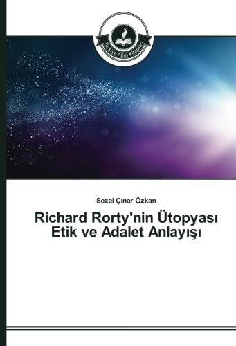 Richard Rorty'nin Ütopyası Etik ve Adalet Anlayışı