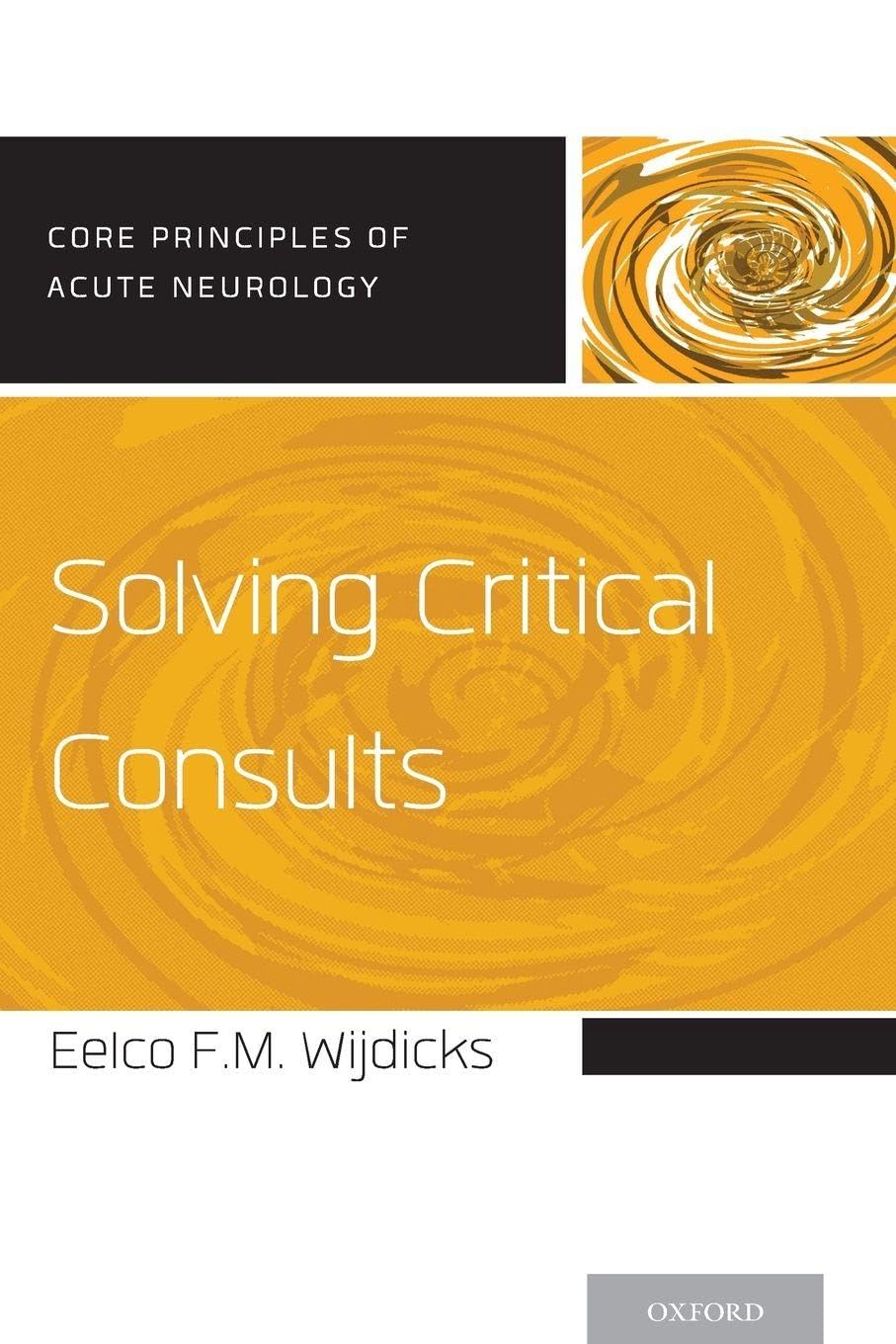 Solving Critical Consults (Core Principles of Acute Neurology)