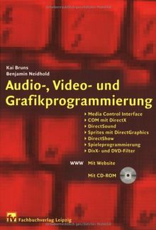 Audio-, Video- und Grafikprogrammierung: Media Control Interface, COM mit DirectX, DirectSound, Sprites mit DirectGraphics, DirectShow, Spieleprogrammierung, DirX- und DVD-Filter