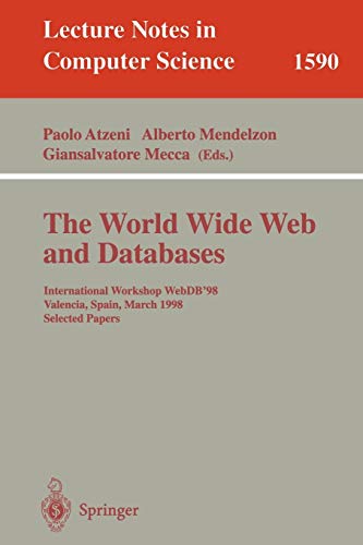 The World Wide Web and Databases: International Workshop WebDB'98, Valencia, Spain, March 27- 28, 1998 Selected Papers (Lecture Notes in Computer Science, Band 1590)