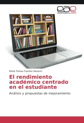 El rendimiento académico centrado en el estudiante: Análisis y propuestas de mejoramiento