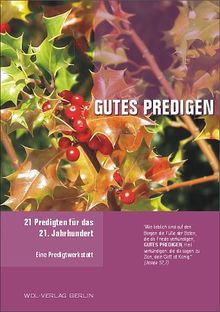 Gutes Predigen: 21 Predigten mit je einer Anleitung, Gutes gut zu predigen