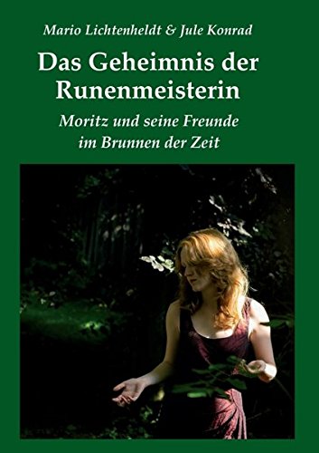 Das Geheimnis der Runenmeisterin: Moritz und seine Freunde im Brunnen der Zeit