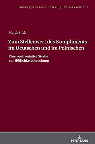 Zum Stellenwert des Kompliments im Deutschen und im Polnischen: Eine konfrontative Studie zur Höflichkeitsforschung (Forum für Sprach- und Kulturwissenschaft, Band 7)