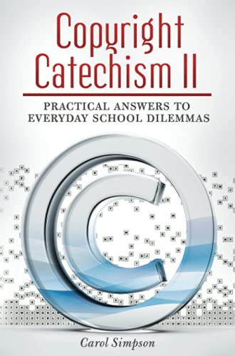 Copyright Catechism II: Practical Answers to Everyday School Dilemmas (Linworth Copyright Series)