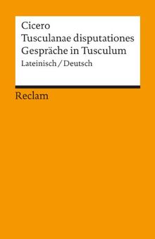 Tusculanae disputationes /Gespräche in Tusculum: Lat. /Dt.: Lateinisch / deutsch