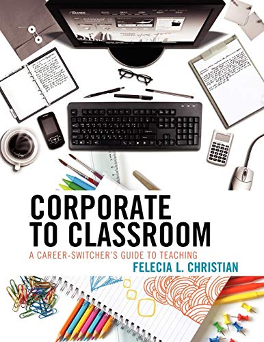 Corporate to Classroom: A Career-Switcher's Guide to Teaching (Rowman Littlefield)