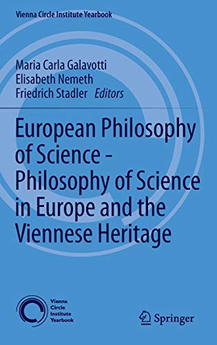 European Philosophy of Science - Philosophy of Science in Europe and the Viennese Heritage (Vienna Circle Institute Yearbook, 17, Band 17)