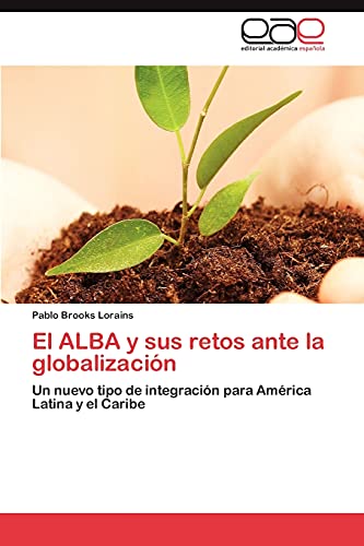 El ALBA y sus retos ante la globalización: Un nuevo tipo de integración para América Latina y el Caribe