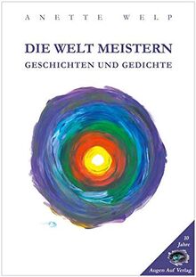 Die Welt meistern: Geschichten und Gedichte