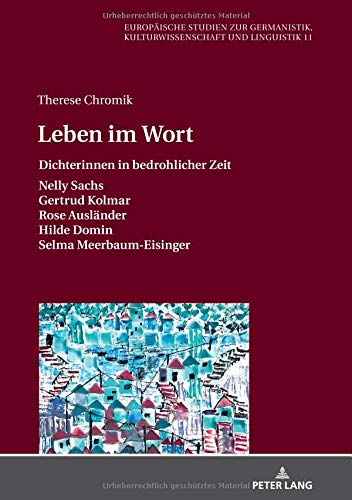 Leben im Wort: Dichterinnen in bedrohlicher Zeit (Europäische Studien zur Germanistik, Kulturwissenschaft und Linguistik, Band 11)