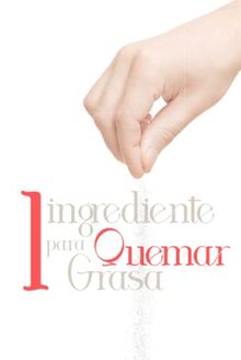 Un Ingrediente para Quemar Grasa: Guía para quemar grasa y mantener un peso ideal toda tu vida (bajar de peso)