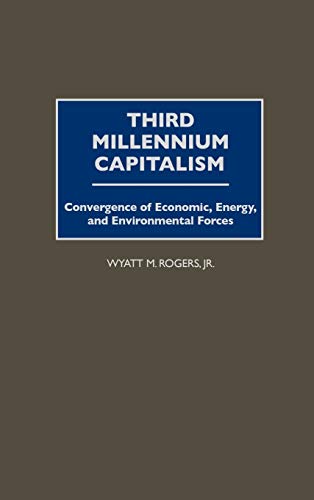 Third Millennium Capitalism: Convergence of Economic, Energy, and Environmental Forces