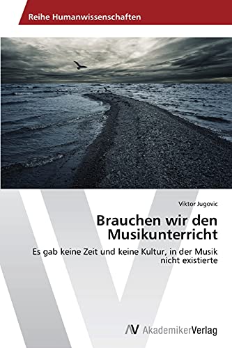 Brauchen wir den Musikunterricht: Es gab keine Zeit und keine Kultur, in der Musik nicht existierte