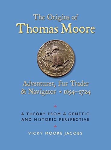 The Origins of Thomas moore: Adventurer, Fur Trader, and Navigator ¿ 1654-1724