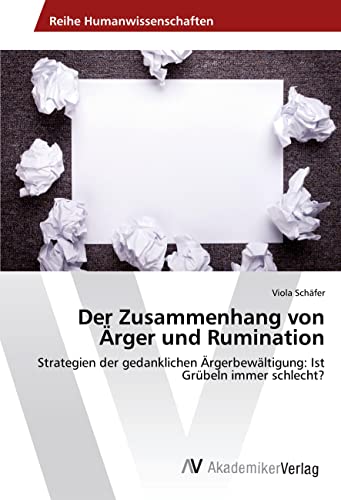 Der Zusammenhang von Ärger und Rumination: Strategien der gedanklichen Ärgerbewältigung: Ist Grübeln immer schlecht?
