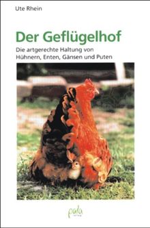 Der Geflügelhof. Die artgerechte Haltung von Hühnern, Enten, Gänsen und Puten