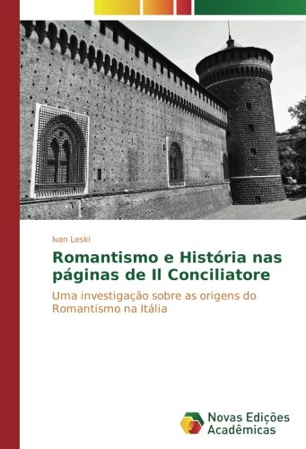 Romantismo e História nas páginas de Il Conciliatore: Uma investigação sobre as origens do Romantismo na Itália