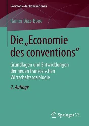 Die Economie des conventions: Grundlagen und Entwicklungen der neuen französischen Wirtschaftssoziologie (Soziologie der Konventionen)