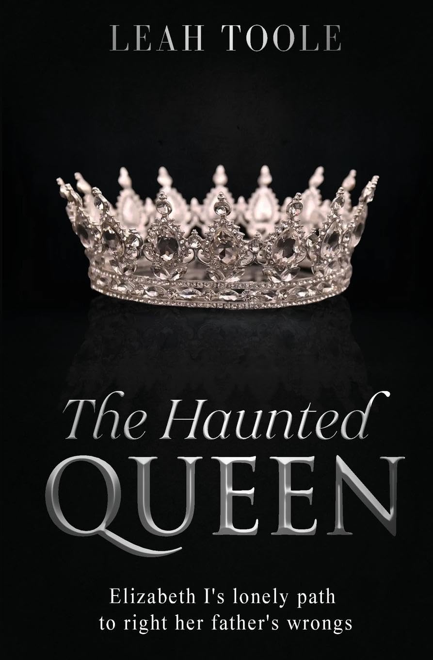 The Haunted Queen: Elizabeth I's lonely path to right her father's wrongs (Tudor Heirs, Band 2)