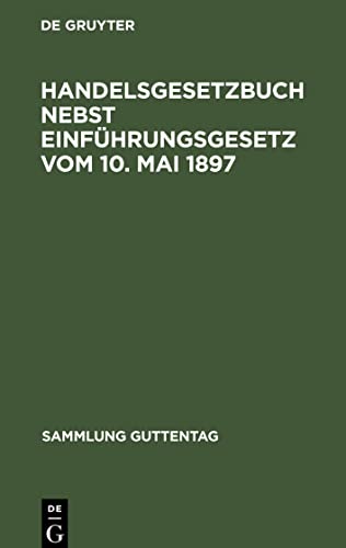 Handelsgesetzbuch nebst Einführungsgesetz vom 10. Mai 1897: Textausgabe mit Sachregister (Sammlung Guttentag, 2, Band 2)