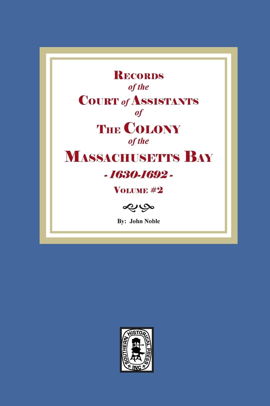 Records of the Court of Assistants of the Colony of the Massachusetts Bay 1630-1692. Volume # 2
