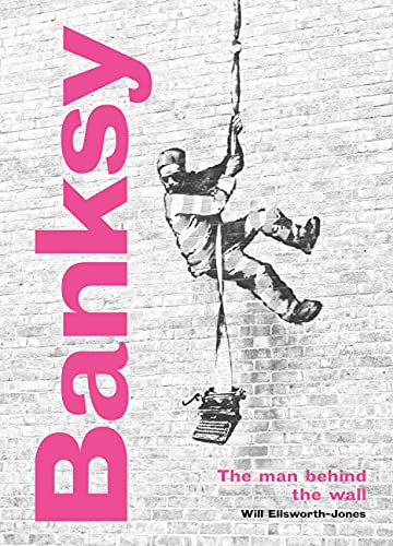 Will Ellsworth-jones Banksy , The Man Behind The Wall