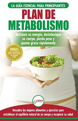 Plan de metabolismo: Recetas de dieta para principiantes Guía para restaurar su energía y acelerar su metabolismo para perder peso (Libro en español / Metabolism Plan Spanish Book) (Spanish Edition)