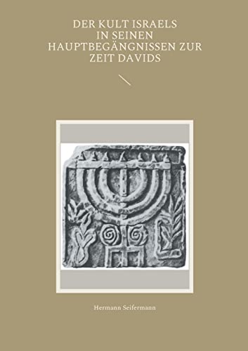 Der Kult Israels in seinen Hauptbegängnissen zur Zeit Davids