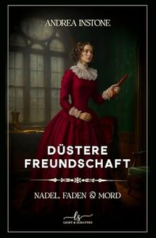 Düstere Freundschaft: Spätsommer 1845 - ein viktorianischer Krimi (Nadel, Faden & Mord, Band 2)