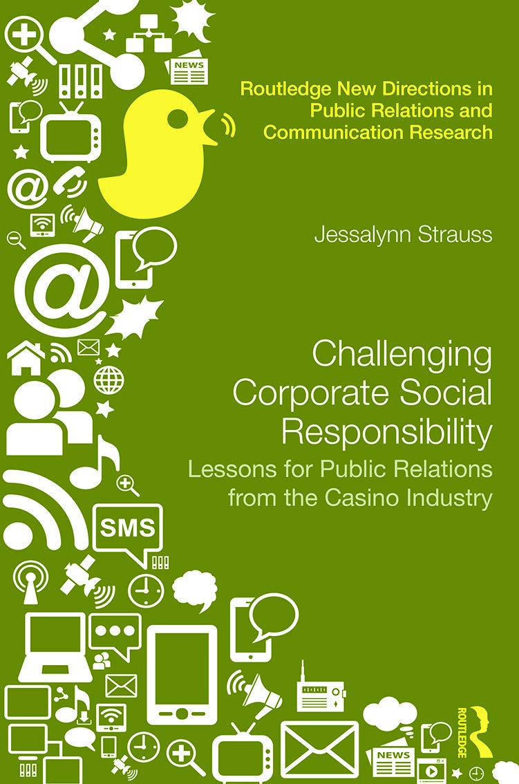 Challenging Corporate Social Responsibility: Lessons for public relations from the casino industry (Routledge New Directions in Public Relations and Communication Research)