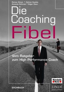 Die Coaching-Fibel. Vom Ratgeber zum High Performance Coach