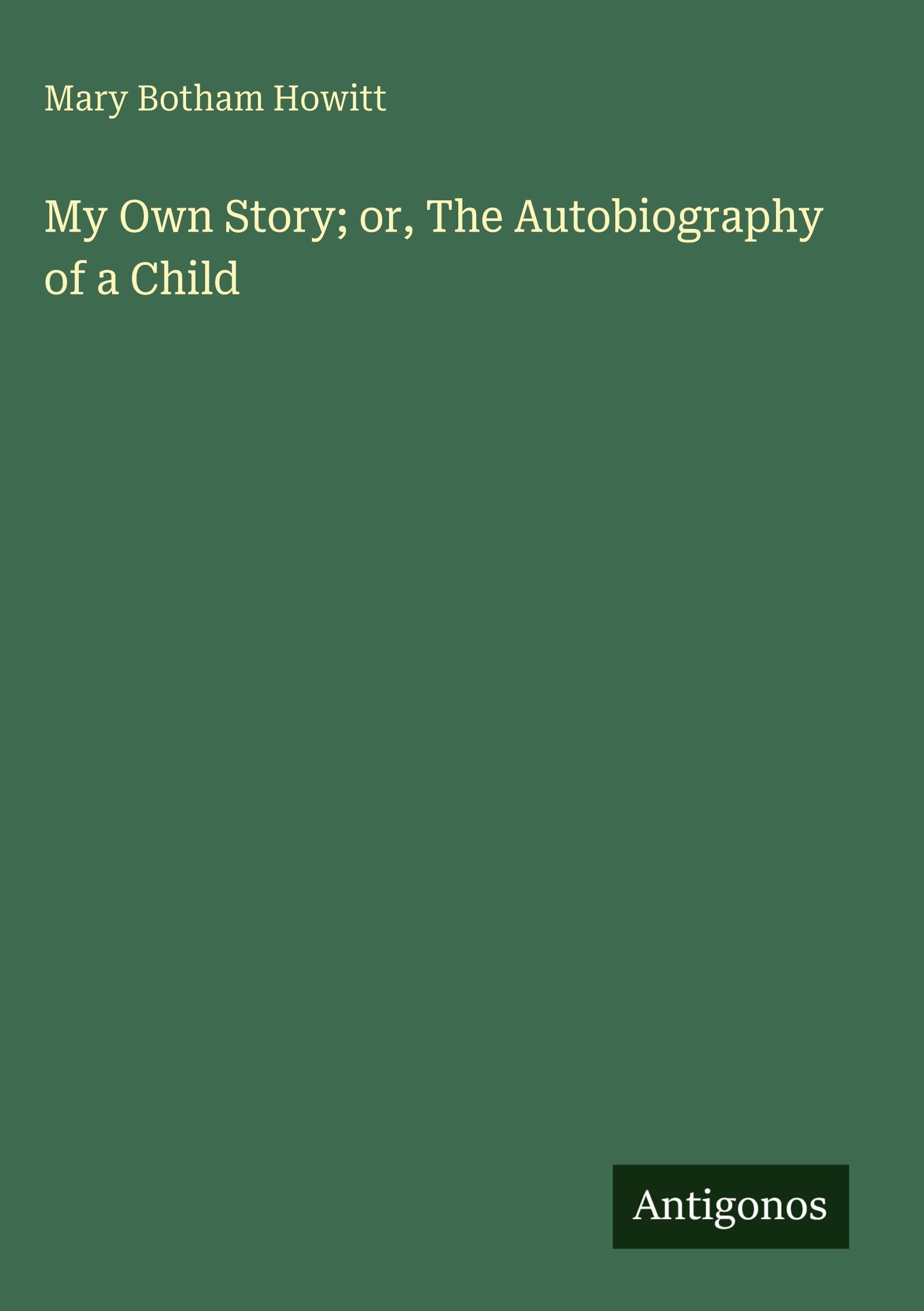 My Own Story; or, The Autobiography of a Child