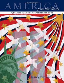 America from the Heart: Quilters Remember September 11, 2002: Quilters Remember September 11. 2001