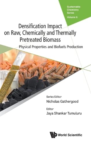 Densification Impact on Raw, Chemically and Thermally Pretreated Biomass: Physical Properties and Biofuels Production (Sustainable Chemistry, Band 0)