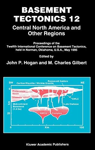 Basement Tectonics 12: Central North America and Other Regions (Proceedings of the International Conferences on Basement Tectonics, 6, Band 6)