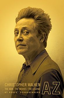 Christopher Walken A to Z: The Man-The Movies-The Legend
