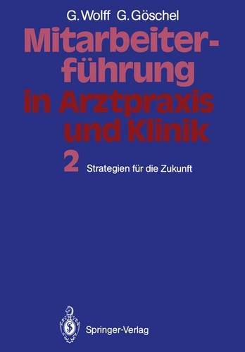 Mitarbeiterführung in Arztpraxis und Klinik: Band 2 Strategien für die Zukunft