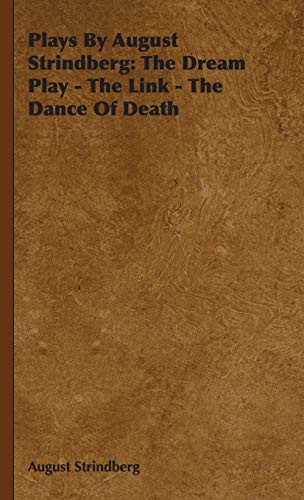 Plays by August Strindberg: The Dream Play - The Link - The Dance of Death