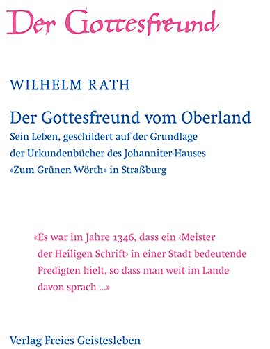 Der Gottesfreund vom Oberland: Sein Leben, geschildert auf der Grundlage der Urkundenbücher des Johanniter-Hauses Zum Grünen Wörth in Straßburg