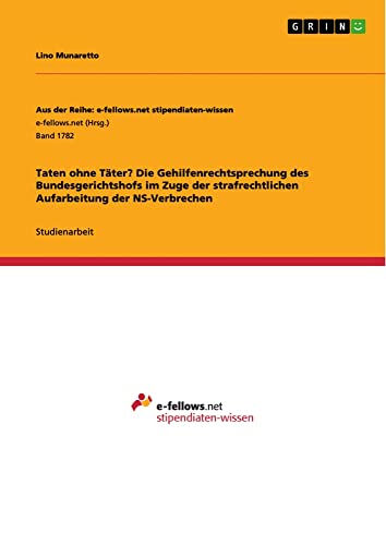 Taten ohne Täter? Die Gehilfenrechtsprechung des Bundesgerichtshofs im Zuge der strafrechtlichen Aufarbeitung der NS-Verbrechen