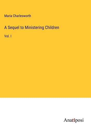 A Sequel to Ministering Children: Vol. I