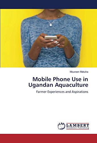 Mobile Phone Use in Ugandan Aquaculture: Farmer Experiences and Aspirations