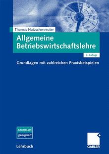 Allgemeine Betriebswirtschaftslehre: Grundlagen mit zahlreichen Praxisbeispielen von Thomas Hutzschenreuter | Buch | Zustand sehr gut